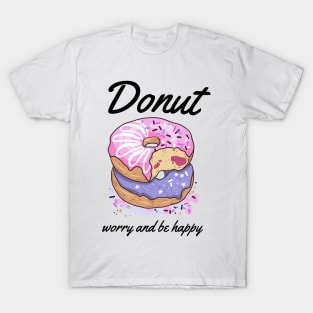 Donut Worry And Be Happy-Donut Forever T-Shirt